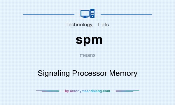 What does spm mean? It stands for Signaling Processor Memory