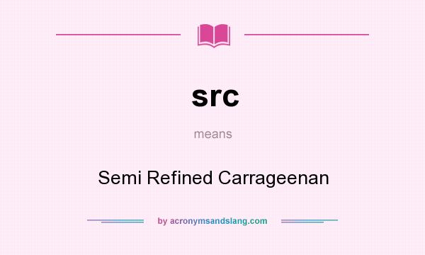 What does src mean? It stands for Semi Refined Carrageenan