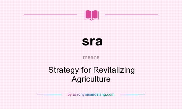 What does sra mean? It stands for Strategy for Revitalizing Agriculture