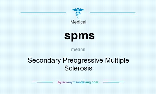 What does spms mean? It stands for Secondary Preogressive Multiple Sclerosis