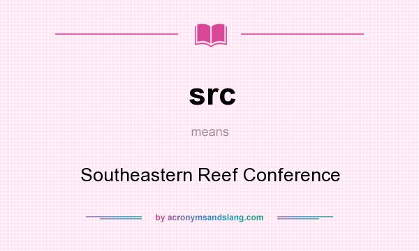 What does src mean? It stands for Southeastern Reef Conference