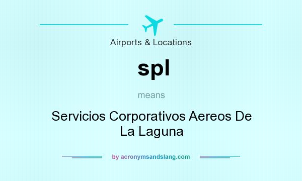 What does spl mean? It stands for Servicios Corporativos Aereos De La Laguna