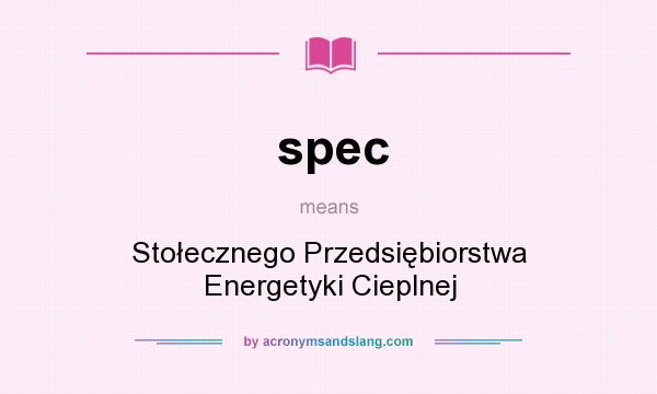What does spec mean? It stands for Stołecznego Przedsiębiorstwa Energetyki Cieplnej