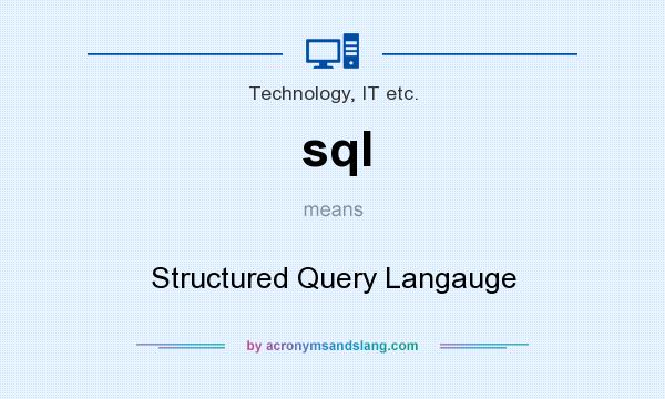 What does sql mean? It stands for Structured Query Langauge