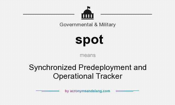 What does spot mean? It stands for Synchronized Predeployment and Operational Tracker