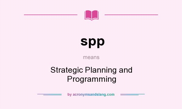 What does spp mean? It stands for Strategic Planning and Programming