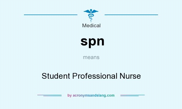 What does spn mean? It stands for Student Professional Nurse