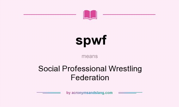 What does spwf mean? It stands for Social Professional Wrestling Federation