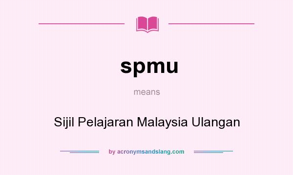 What does spmu mean? It stands for Sijil Pelajaran Malaysia Ulangan