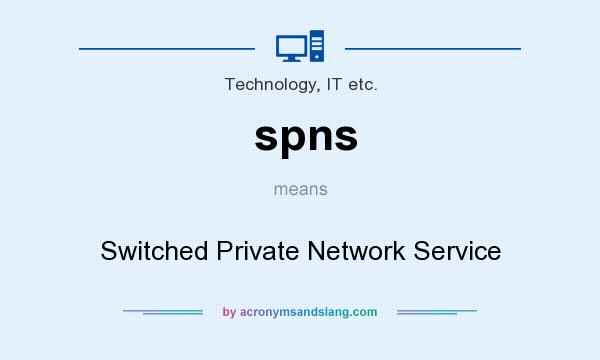 What does spns mean? It stands for Switched Private Network Service