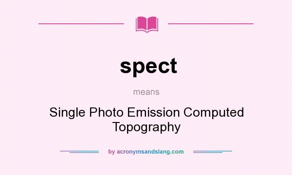 What does spect mean? It stands for Single Photo Emission Computed Topography