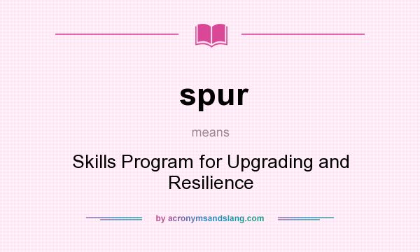 What does spur mean? It stands for Skills Program for Upgrading and Resilience