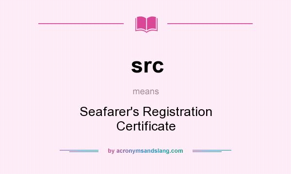 What does src mean? It stands for Seafarer`s Registration Certificate