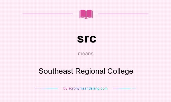 What does src mean? It stands for Southeast Regional College