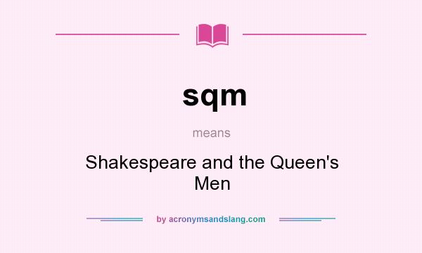 What does sqm mean? It stands for Shakespeare and the Queen`s Men