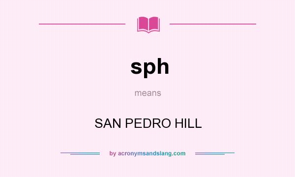 What does sph mean? It stands for SAN PEDRO HILL