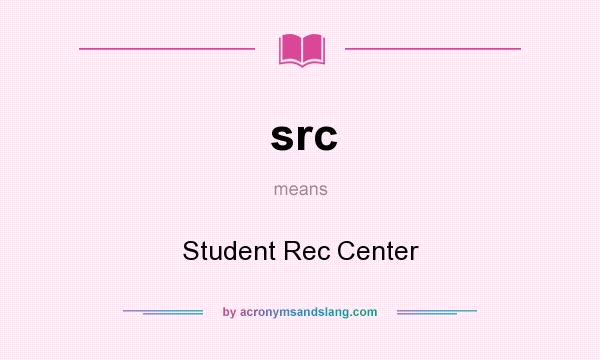 What does src mean? It stands for Student Rec Center