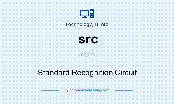 What does src mean? It stands for Standard Recognition Circuit
