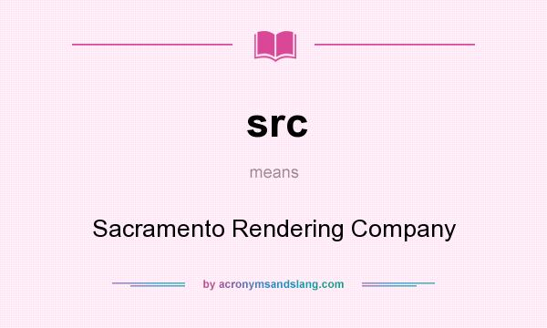 What does src mean? It stands for Sacramento Rendering Company