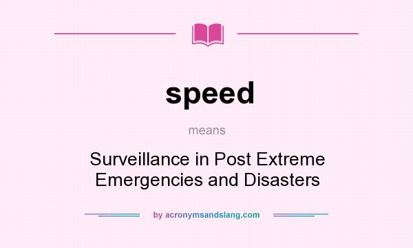 What does speed mean? It stands for Surveillance in Post Extreme Emergencies and Disasters