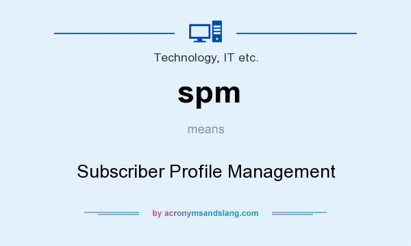 What does spm mean? It stands for Subscriber Profile Management