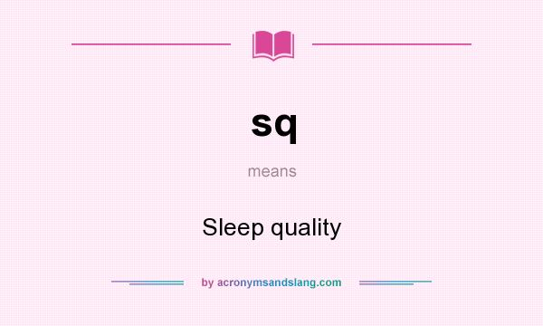 What does sq mean? It stands for Sleep quality