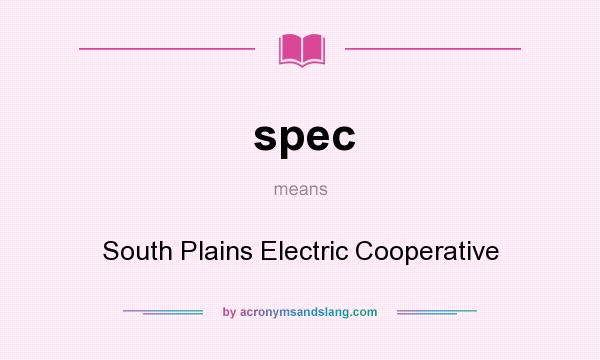 What does spec mean? It stands for South Plains Electric Cooperative