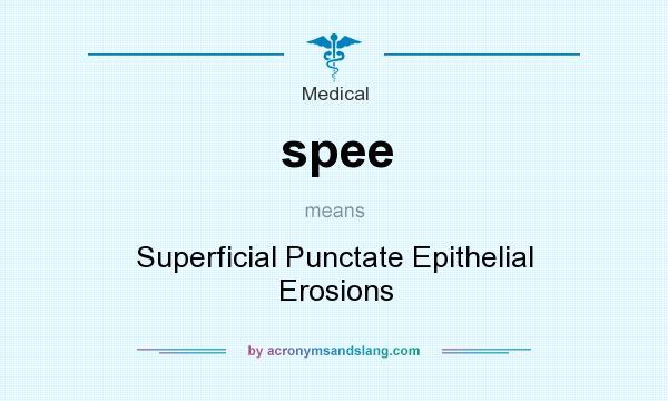 What does spee mean? It stands for Superficial Punctate Epithelial Erosions
