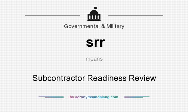 What does srr mean? It stands for Subcontractor Readiness Review