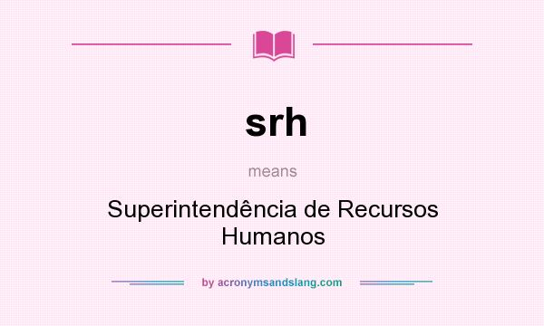 What does srh mean? It stands for Superintendência de Recursos Humanos