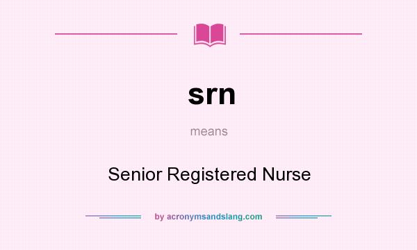 What does srn mean? It stands for Senior Registered Nurse