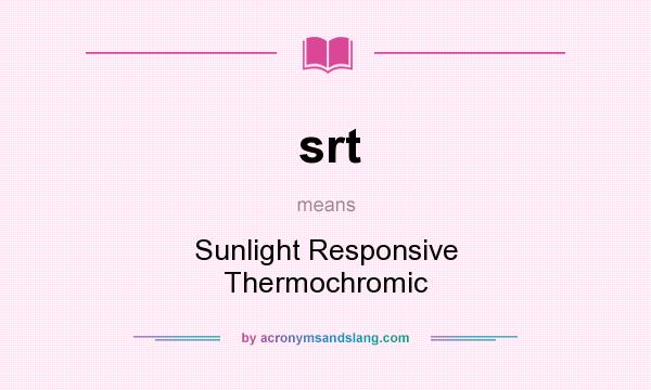 What does srt mean? It stands for Sunlight Responsive Thermochromic