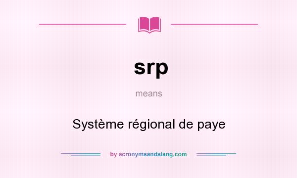 What does srp mean? It stands for Système régional de paye