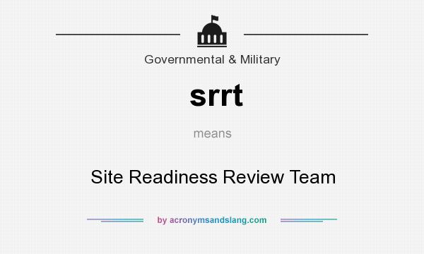What does srrt mean? It stands for Site Readiness Review Team
