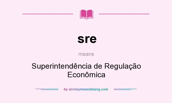 What does sre mean? It stands for Superintendência de Regulação Econômica