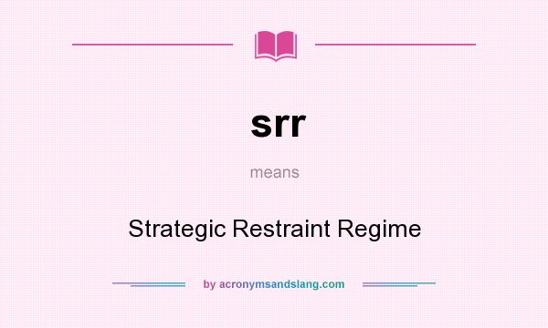 What does srr mean? It stands for Strategic Restraint Regime