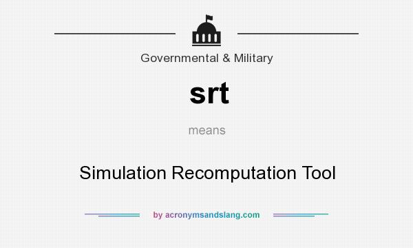 What does srt mean? It stands for Simulation Recomputation Tool