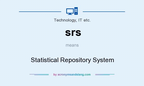 What does srs mean? It stands for Statistical Repository System