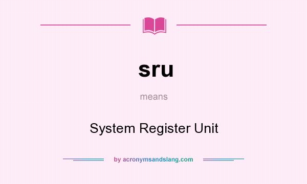 What does sru mean? It stands for System Register Unit