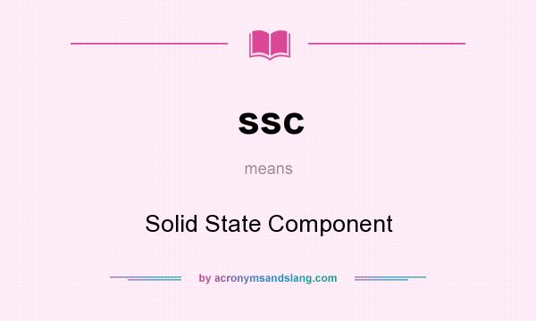 What does ssc mean? It stands for Solid State Component