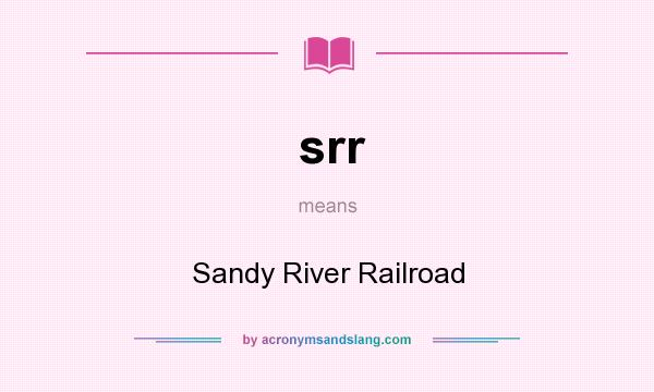 What does srr mean? It stands for Sandy River Railroad