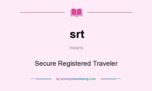 What does srt mean? It stands for Secure Registered Traveler