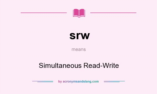 What does srw mean? It stands for Simultaneous Read-Write