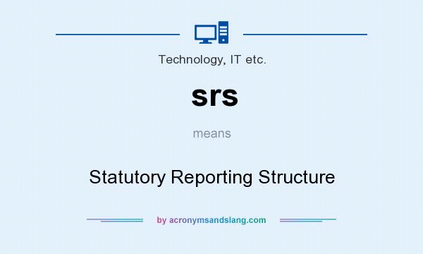 What does srs mean? It stands for Statutory Reporting Structure