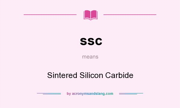 What does ssc mean? It stands for Sintered Silicon Carbide