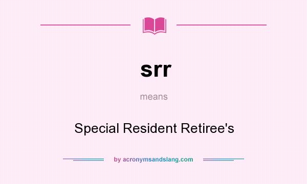 What does srr mean? It stands for Special Resident Retiree`s