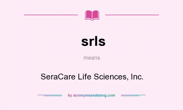 What does srls mean? It stands for SeraCare Life Sciences, Inc.
