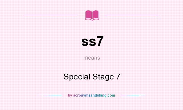 What does ss7 mean? It stands for Special Stage 7
