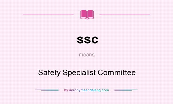 What does ssc mean? It stands for Safety Specialist Committee