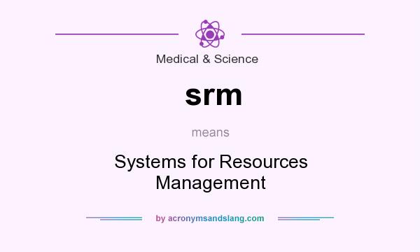 What does srm mean? It stands for Systems for Resources Management